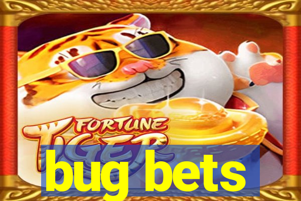 bug bets